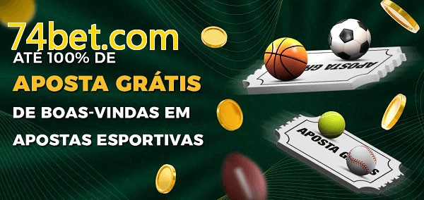 74bet.combet Ate 100% de Aposta Gratis